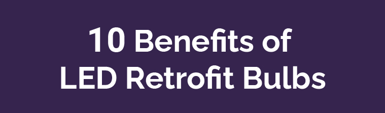 Benefits of LED Retrofit Bulbs